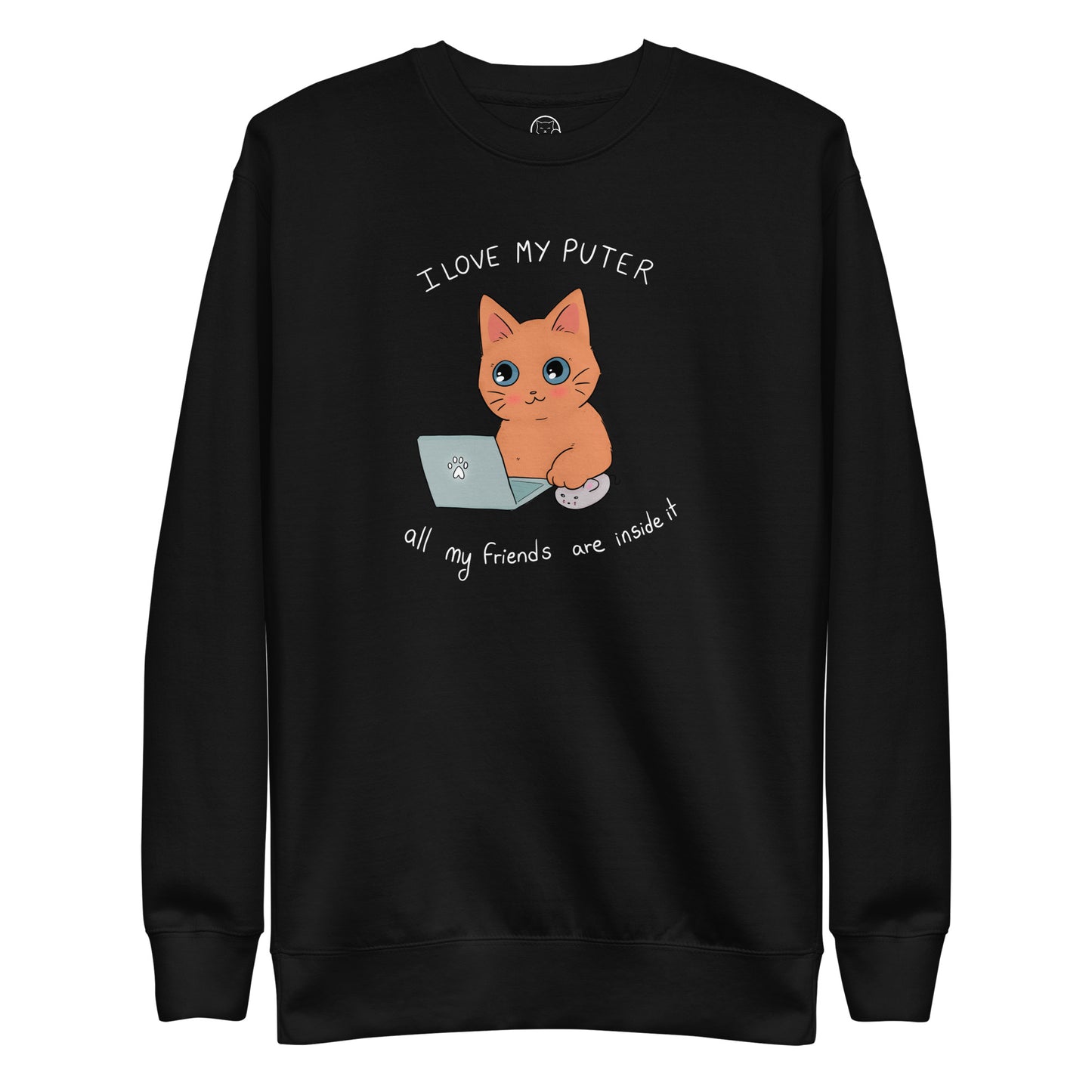 I Love My Puter All My Friends Are Inside it Unisex Premium Sweatshirt