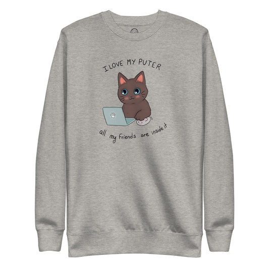 I Love My Puter All My Friends Are Inside it Unisex Premium Sweatshirt