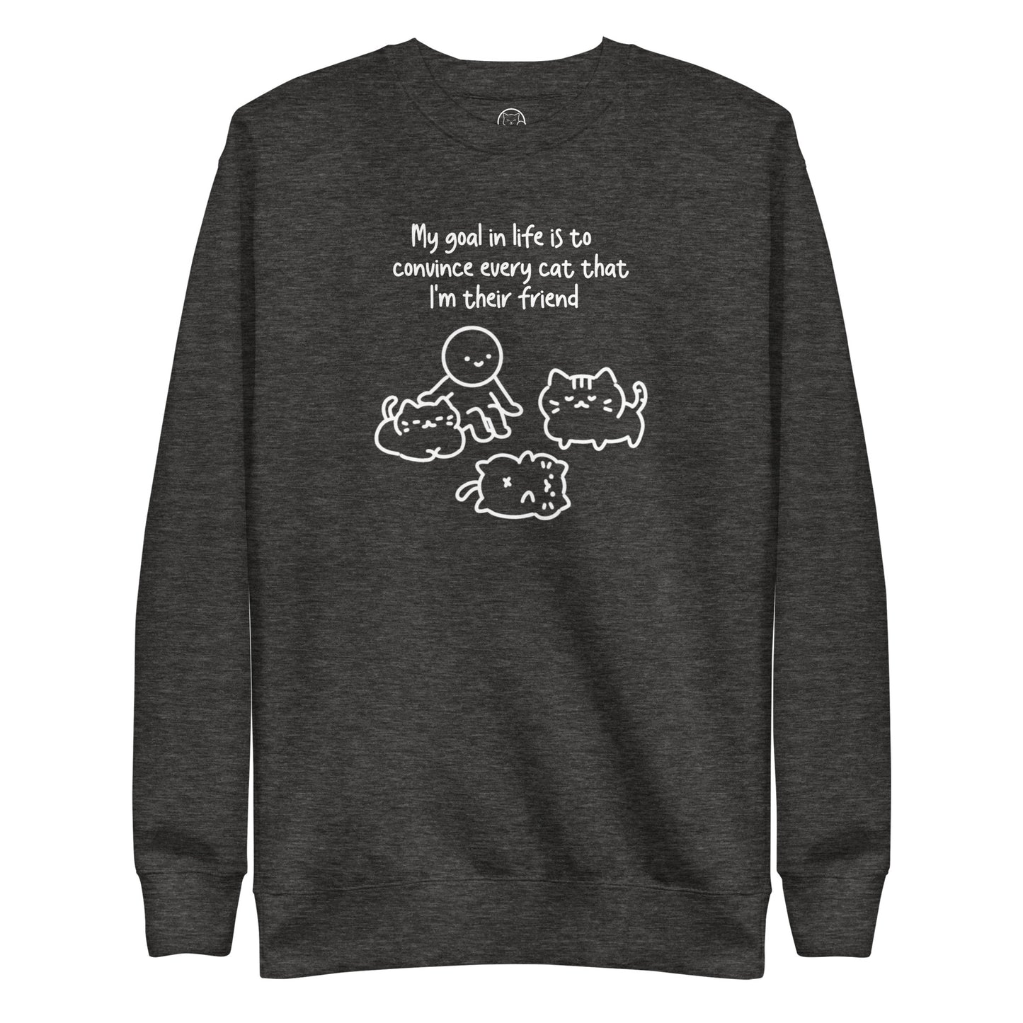 My Goal in Life is to Convince Every Cat That I'm their Friend Unisex Premium Sweatshirt