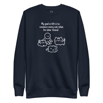 My Goal in Life is to Convince Every Cat That I'm their Friend Unisex Premium Sweatshirt