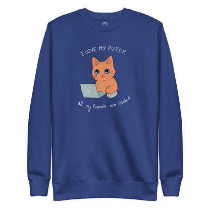 I Love My Puter All My Friends Are Inside it Unisex Premium Sweatshirt