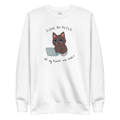 I Love My Puter All My Friends Are Inside it Unisex Premium Sweatshirt